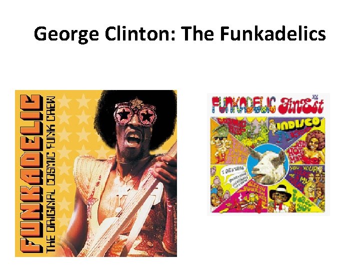 George Clinton: The Funkadelics 