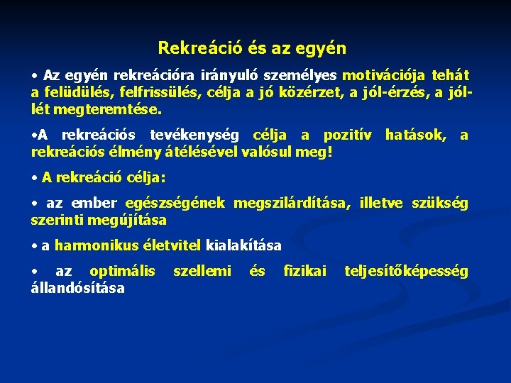 Rekreáció és az egyén • Az egyén rekreációra irányuló személyes motivációja tehát a felüdülés,