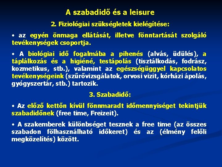 A szabadidő és a leisure 2. Fiziológiai szükségletek kielégítése: • az egyén önmaga ellátását,