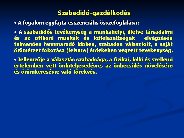 Szabadidő-gazdálkodás • A fogalom egyfajta esszenciális összefoglalása: • A szabadidős tevékenység a munkahelyi, illetve