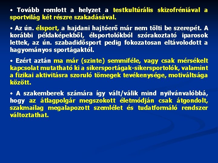  • Tovább romlott a helyzet a testkultúrális skizofréniával a sportvilág két részre szakadásával.