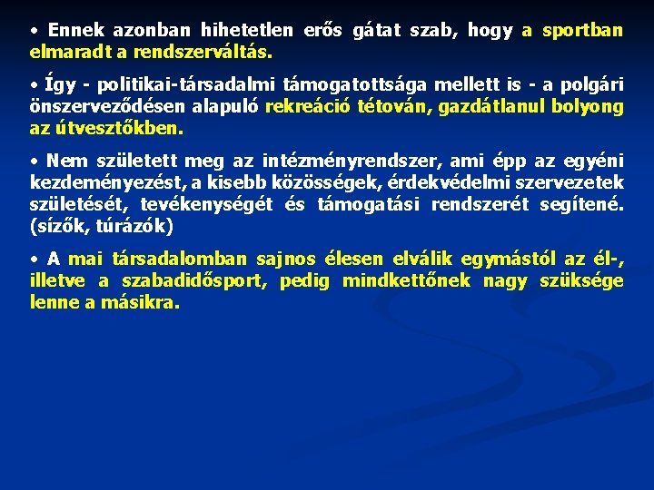  • Ennek azonban hihetetlen erős gátat szab, hogy a sportban elmaradt a rendszerváltás.