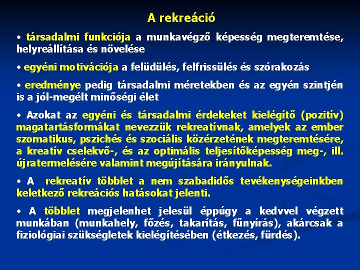 A rekreáció • társadalmi funkciója a munkavégző képesség megteremtése, helyreállítása és növelése • egyéni