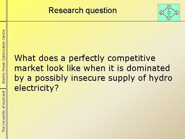 The University of Auckland Electric Power Optimization Centre Research question What does a perfectly