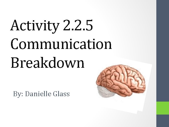 Activity 2. 2. 5 Communication Breakdown By: Danielle Glass 