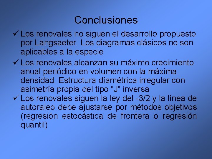 Conclusiones ü Los renovales no siguen el desarrollo propuesto por Langsaeter. Los diagramas clásicos