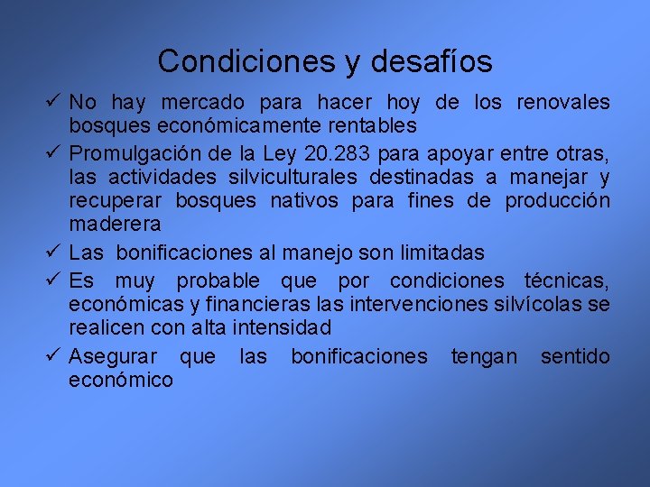 Condiciones y desafíos ü No hay mercado para hacer hoy de los renovales bosques