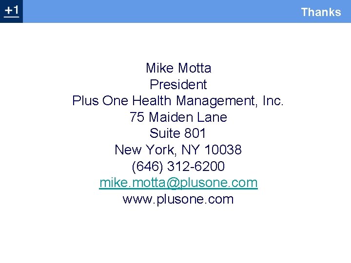 Thanks Mike Motta President Plus One Health Management, Inc. 75 Maiden Lane Suite 801