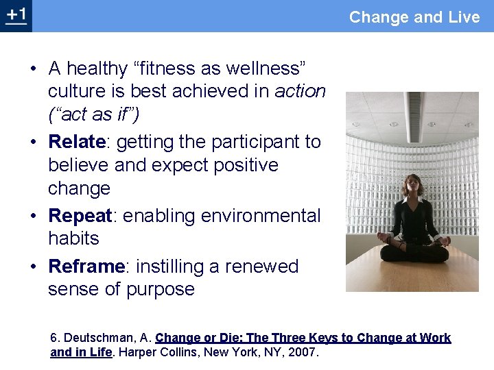 Change and Live • A healthy “fitness as wellness” culture is best achieved in