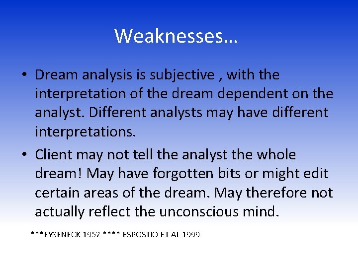 Weaknesses… • Dream analysis is subjective , with the interpretation of the dream dependent