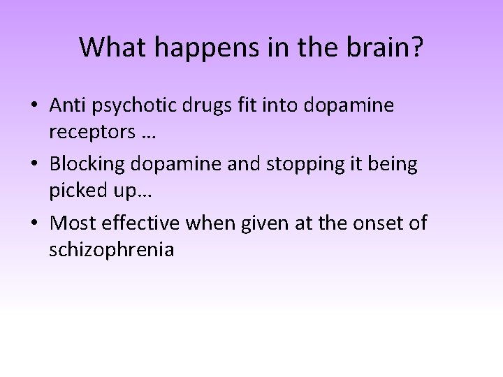 What happens in the brain? • Anti psychotic drugs fit into dopamine receptors …