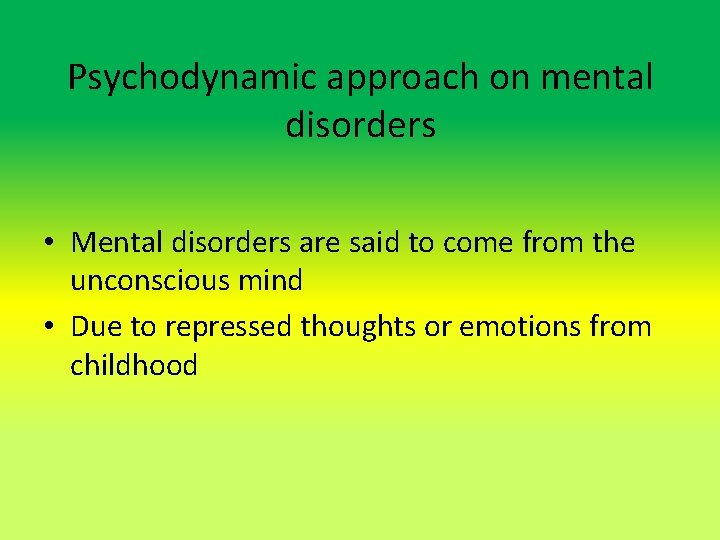 Psychodynamic approach on mental disorders • Mental disorders are said to come from the