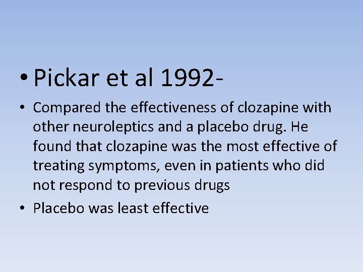  • Pickar et al 1992 • Compared the effectiveness of clozapine with other