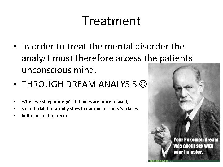 Treatment • In order to treat the mental disorder the analyst must therefore access