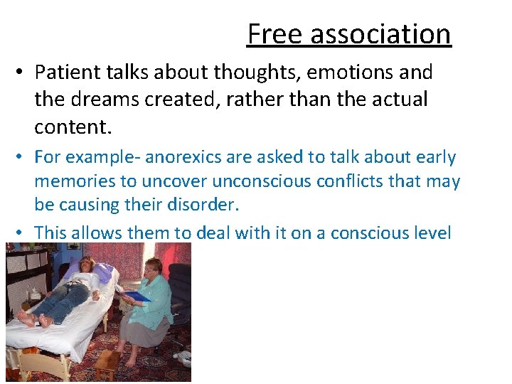 Free association • Patient talks about thoughts, emotions and the dreams created, rather than