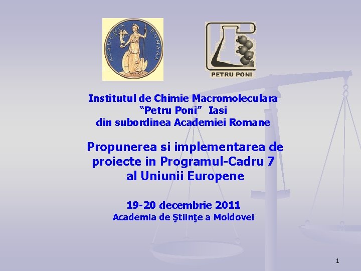 Institutul de Chimie Macromoleculara “Petru Poni” Iasi din subordinea Academiei Romane Propunerea si implementarea