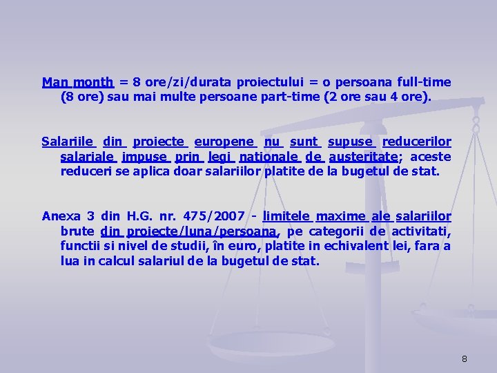 Man month = 8 ore/zi/durata proiectului = o persoana full-time (8 ore) sau mai