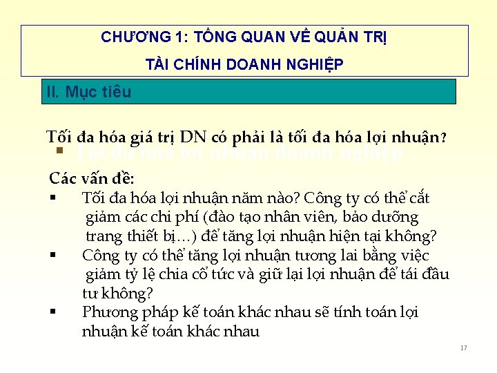 CHƯƠNG 1: TỔNG QUAN VỀ QUẢN TRỊ TÀI CHÍNH DOANH NGHIỆP II. Mục tiêu