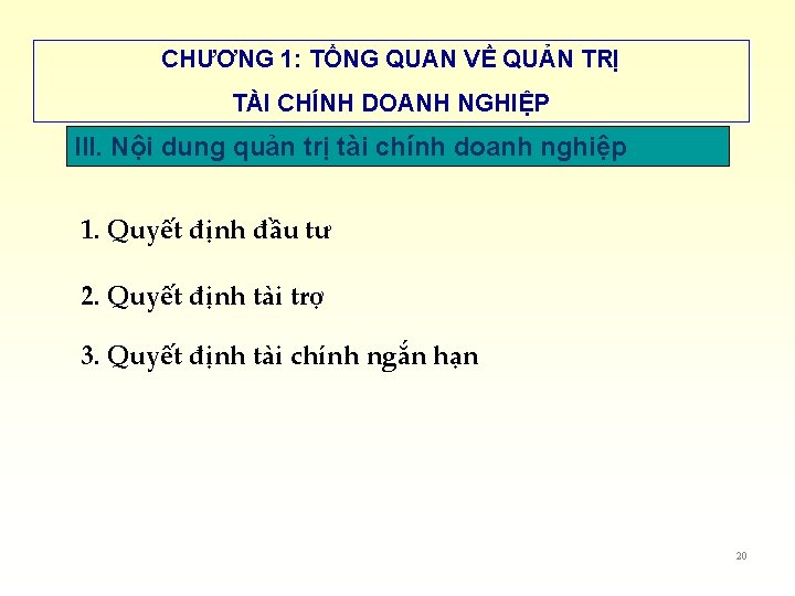 CHƯƠNG 1: TỔNG QUAN VỀ QUẢN TRỊ TÀI CHÍNH DOANH NGHIỆP III. Nội dung