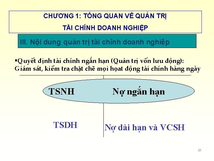 CHƯƠNG 1: TỔNG QUAN VỀ QUẢN TRỊ TÀI CHÍNH DOANH NGHIỆP III. Nội dung CHƯƠNG 1: TỔNG QUAN VỀ QUẢN TRỊ TÀI CHÍNH DOANH NGHIỆP III. Nội dung
