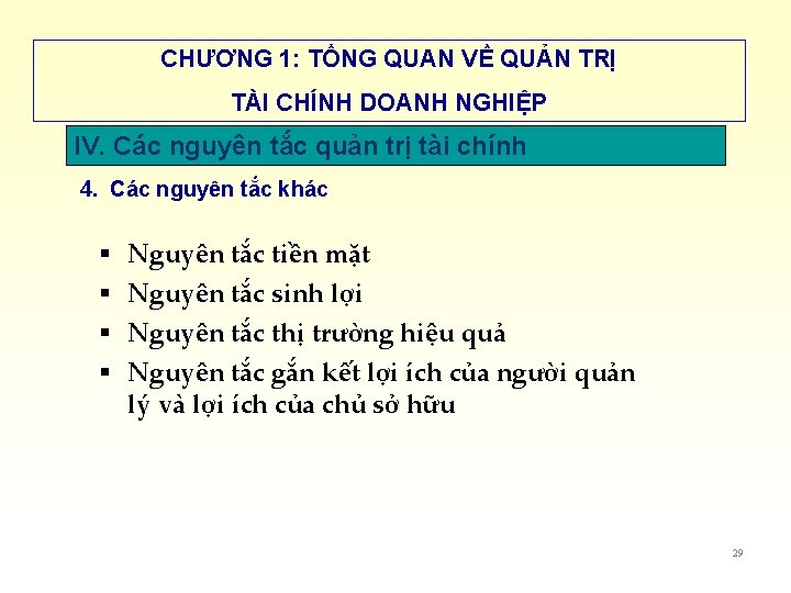 CHƯƠNG 1: TỔNG QUAN VỀ QUẢN TRỊ TÀI CHÍNH DOANH NGHIỆP IV. Các nguyên