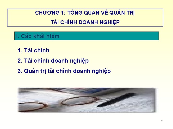 CHƯƠNG 1: TỔNG QUAN VỀ QUẢN TRỊ TÀI CHÍNH DOANH NGHIỆP I. Các khái