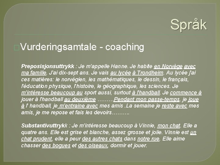 Språk �Vurderingsamtale coaching Preposisjonsuttrykk : Je m'appelle Hanne. Je habite en Norvège avec ma Språk �Vurderingsamtale coaching Preposisjonsuttrykk : Je m'appelle Hanne. Je habite en Norvège avec ma