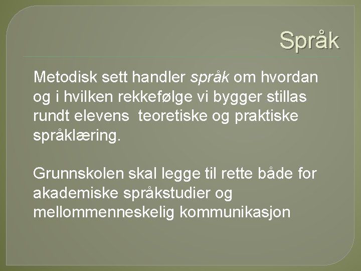 Språk Metodisk sett handler språk om hvordan og i hvilken rekkefølge vi bygger stillas Språk Metodisk sett handler språk om hvordan og i hvilken rekkefølge vi bygger stillas