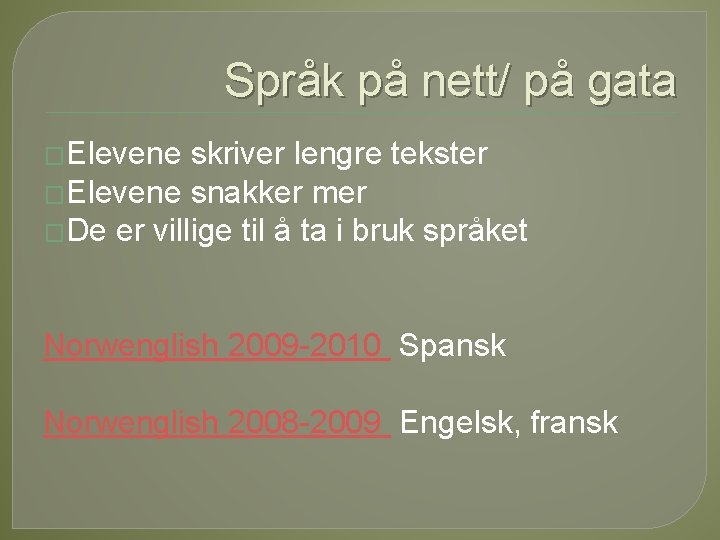 Språk på nett/ på gata �Elevene skriver lengre tekster �Elevene snakker mer �De er Språk på nett/ på gata �Elevene skriver lengre tekster �Elevene snakker mer �De er