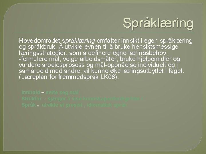 Språklæring Hovedområdet språklæring omfatter innsikt i egen språklæring og språkbruk. Å utvikle evnen til Språklæring Hovedområdet språklæring omfatter innsikt i egen språklæring og språkbruk. Å utvikle evnen til