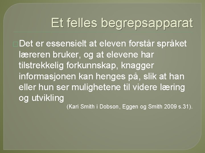 Et felles begrepsapparat �Det er essensielt at eleven forstår språket læreren bruker, og at Et felles begrepsapparat �Det er essensielt at eleven forstår språket læreren bruker, og at