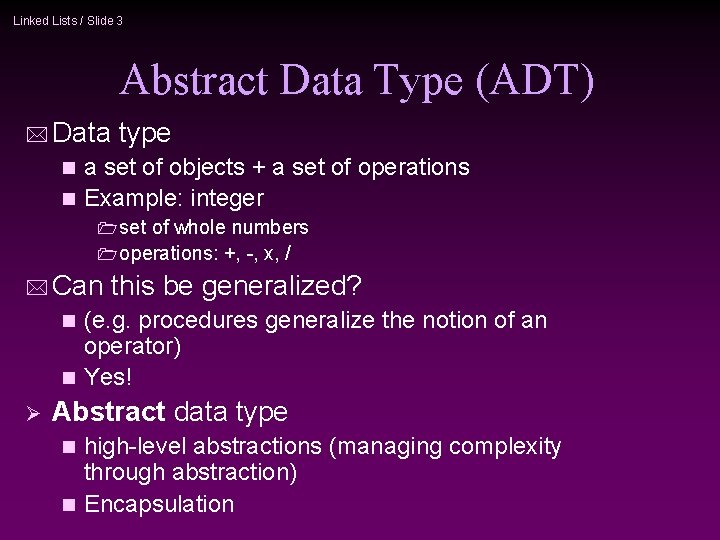 Linked Lists / Slide 3 Abstract Data Type (ADT) * Data type a set