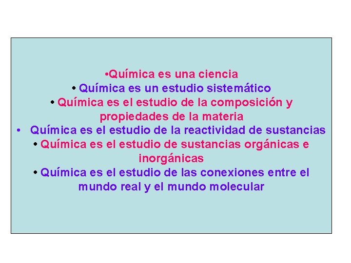  • Química es una ciencia • Química es un estudio sistemático • Química