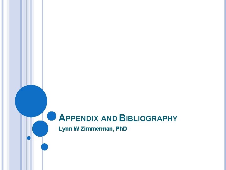 APPENDIX AND BIBLIOGRAPHY Lynn W Zimmerman, Ph. D 