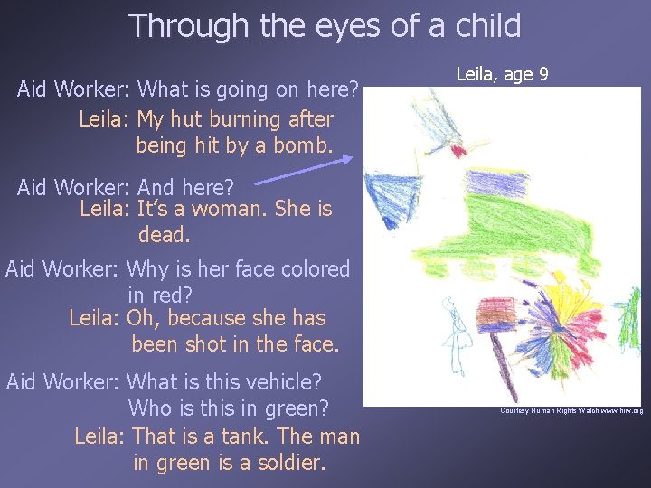 Through the eyes of a child Aid Worker: What is going on here? Leila: