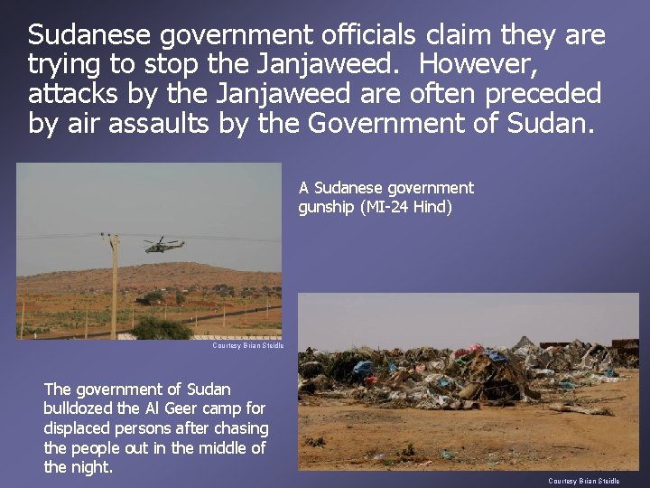 Sudanese government officials claim they are trying to stop the Janjaweed. However, attacks by