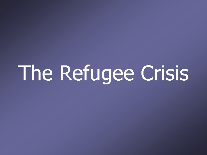 The Refugee Crisis 