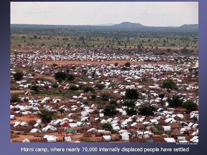 WFP/Peter Smerdon Morni camp, where nearly 70, 000 internally displaced people have settled 