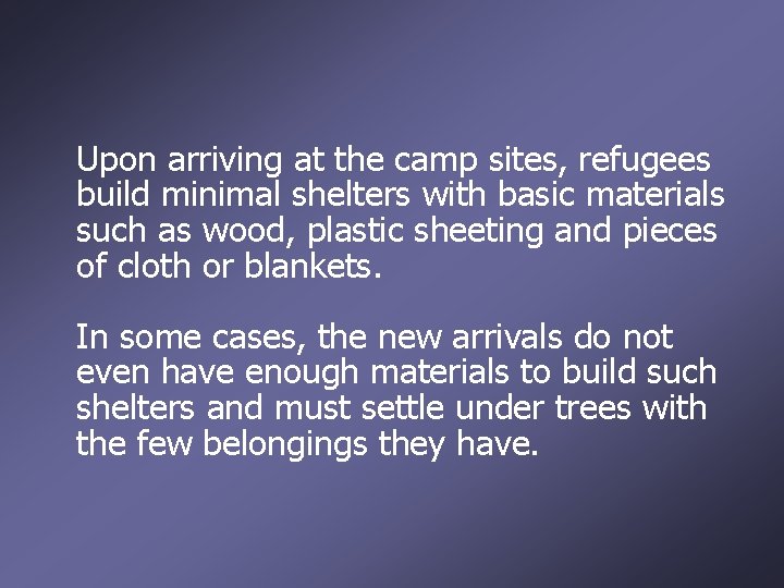 Upon arriving at the camp sites, refugees build minimal shelters with basic materials such