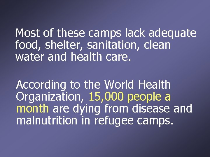 Most of these camps lack adequate food, shelter, sanitation, clean water and health care.