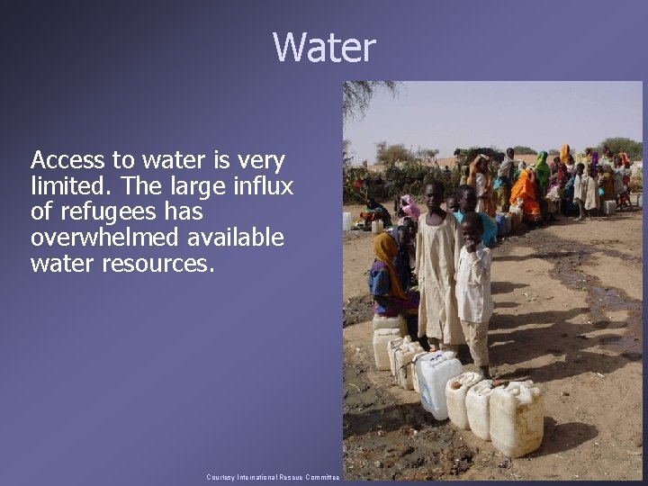 Water Access to water is very limited. The large influx of refugees has overwhelmed