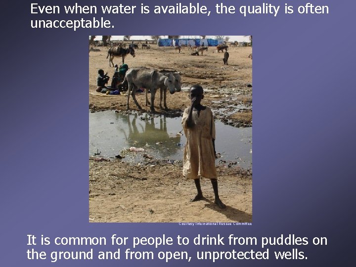 Even when water is available, the quality is often unacceptable. Courtesy International Rescue Committee