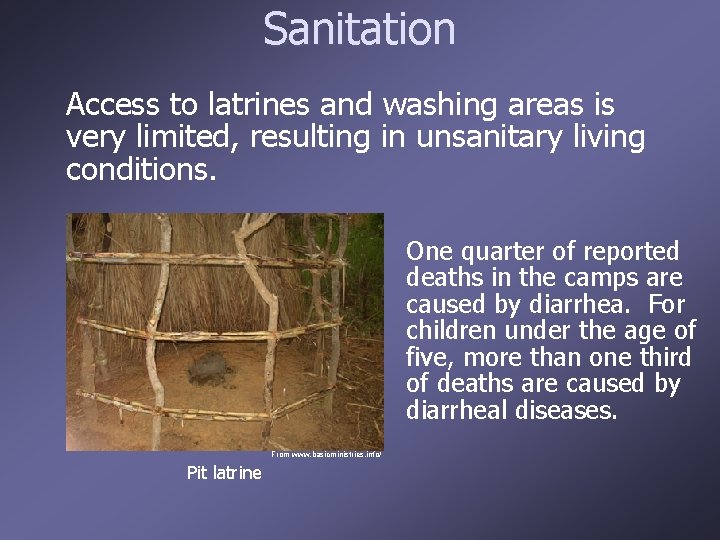 Sanitation Access to latrines and washing areas is very limited, resulting in unsanitary living