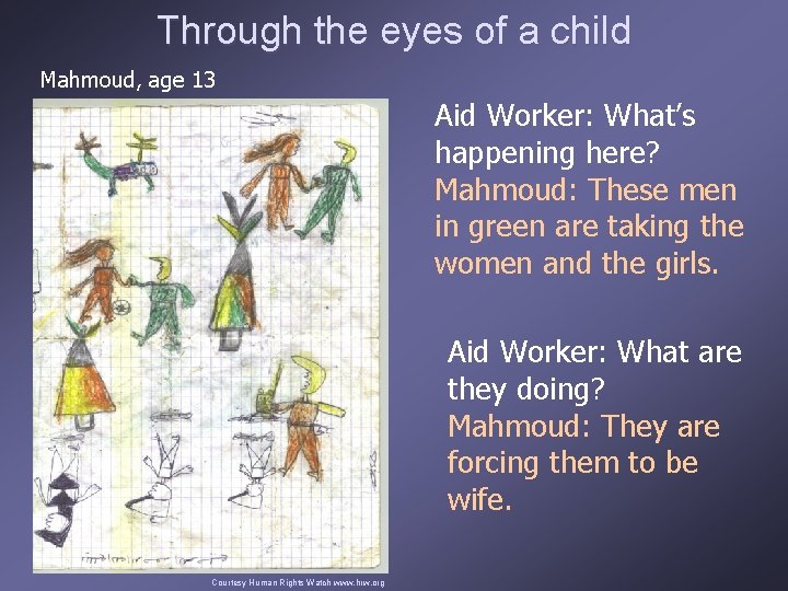 Through the eyes of a child Mahmoud, age 13 Aid Worker: What’s happening here?