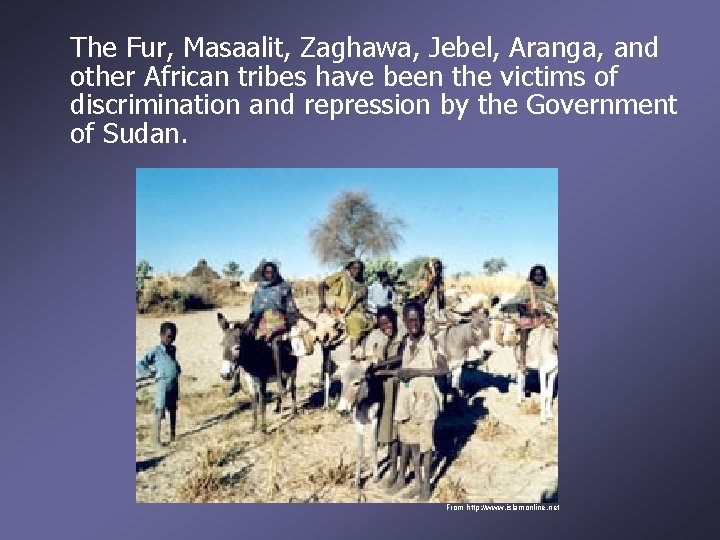 The Fur, Masaalit, Zaghawa, Jebel, Aranga, and other African tribes have been the victims
