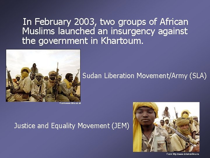 In February 2003, two groups of African Muslims launched an insurgency against the government