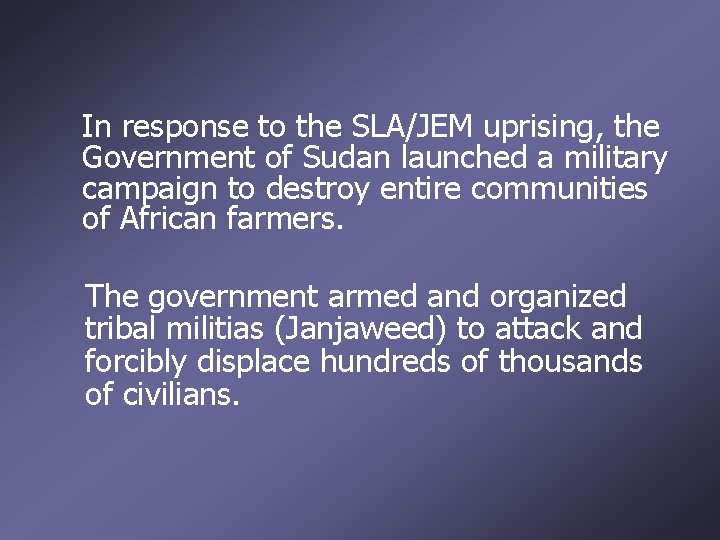 In response to the SLA/JEM uprising, the Government of Sudan launched a military campaign
