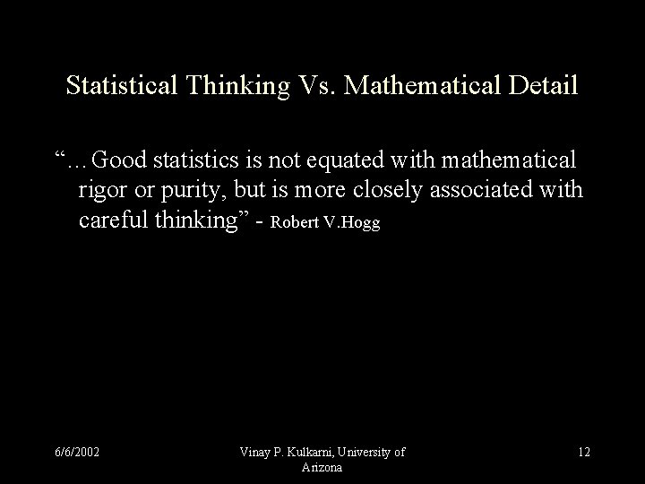Statistical Thinking Vs. Mathematical Detail “…Good statistics is not equated with mathematical rigor or Statistical Thinking Vs. Mathematical Detail “…Good statistics is not equated with mathematical rigor or