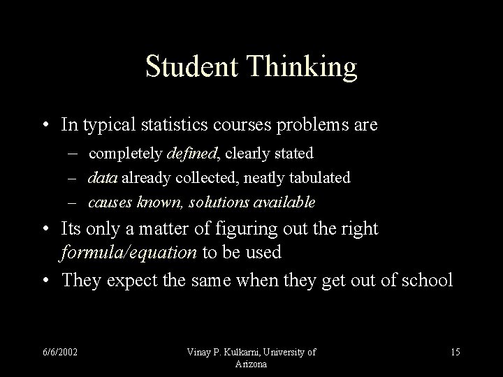 Student Thinking • In typical statistics courses problems are – completely defined, clearly stated Student Thinking • In typical statistics courses problems are – completely defined, clearly stated