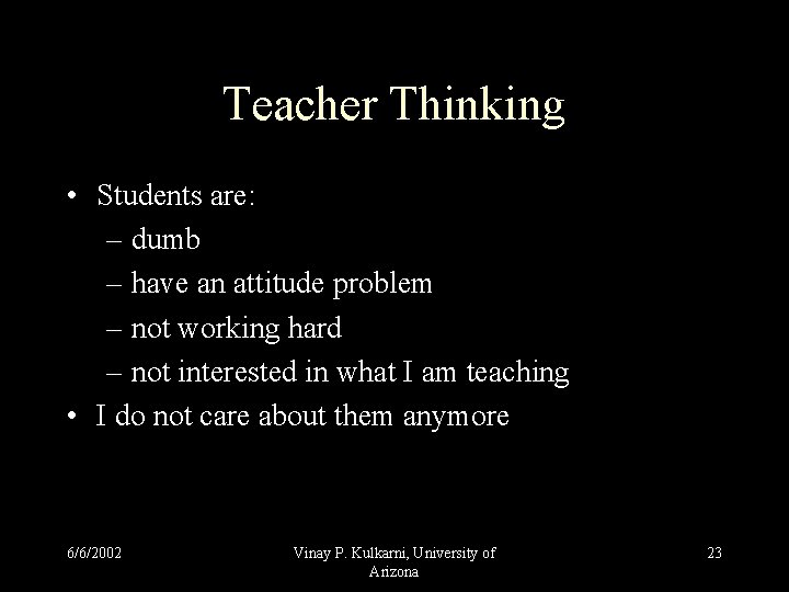 Teacher Thinking • Students are: – dumb – have an attitude problem – not Teacher Thinking • Students are: – dumb – have an attitude problem – not